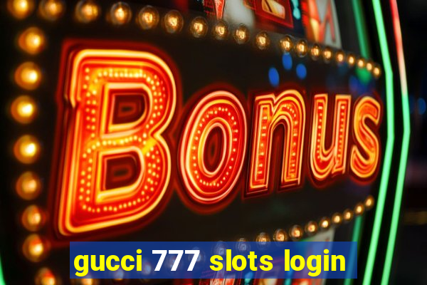 gucci 777 slots login